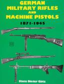 GERMAN MILITARY RIFLES AND MACHINE PISTOLS 1871-1945