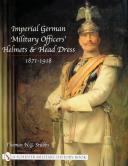 IMPERIAL GERMAN MILITARY OFFICER'S HELMETS & HEAD DRESS, 1871-1918