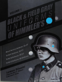 WAFFEN SS - BLACK AND GRAY UNIFORMS OF HIMMLER SS  : Allgemeine- SS, SS Verfügungstruppe, SS Totenkopfverbände & Waffen SS, Vol. 1