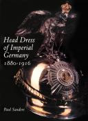 HEAD DRESS OF IMPERIAL GERMANY, 1880-1916