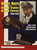 VISOR HATS OF THE UNITED STATES ARMED FORCES 1930-1950: Army • Navy • Marine Corps • Other Services