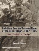 INDIVIDUAL GEAR AND PERSONAL ITEMS OF THE GI IN EUROPE 1942-1945