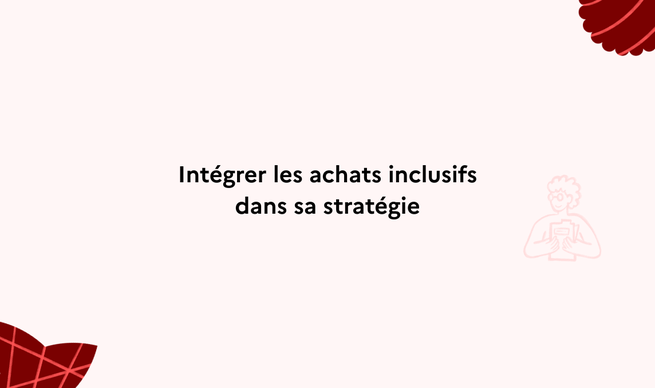 Intégrer les achats inclusifs dans sa stratégie