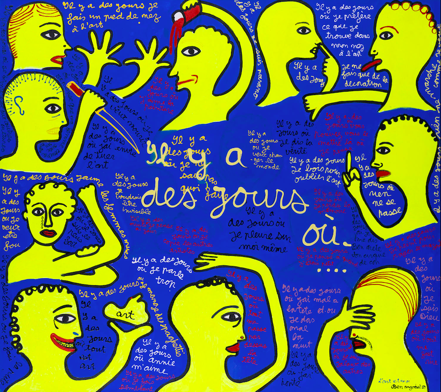  Ben (Benjamin Vautier) (born 1935) Il y a des jours o&ugrave;..., 1984 Estimation : 25000 / 35000 &euro; &fnof; Ben (Benjamin Vautier) (born 1935) Il y a des jours o&ugrave;..., 1984 Acrylic on canvas Signed, dated and annotated on the bottom right "L'art et moi" 180 x 199 cm Provenance: - Galerie Baudoin Lebon, Paris - Daniel Varenne Gallery, Geneva Exhibition: Nice, MAMAC, Musee d'Art moderne et d'Art contemporain, "Je cherche la verite", 17 February-27 May 2001