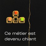 Ce métier est devenu chiant