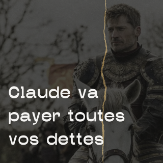 Claude va payer toutes vos dettes