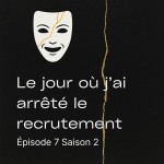Le jour où j'ai arrêté le recrutement
