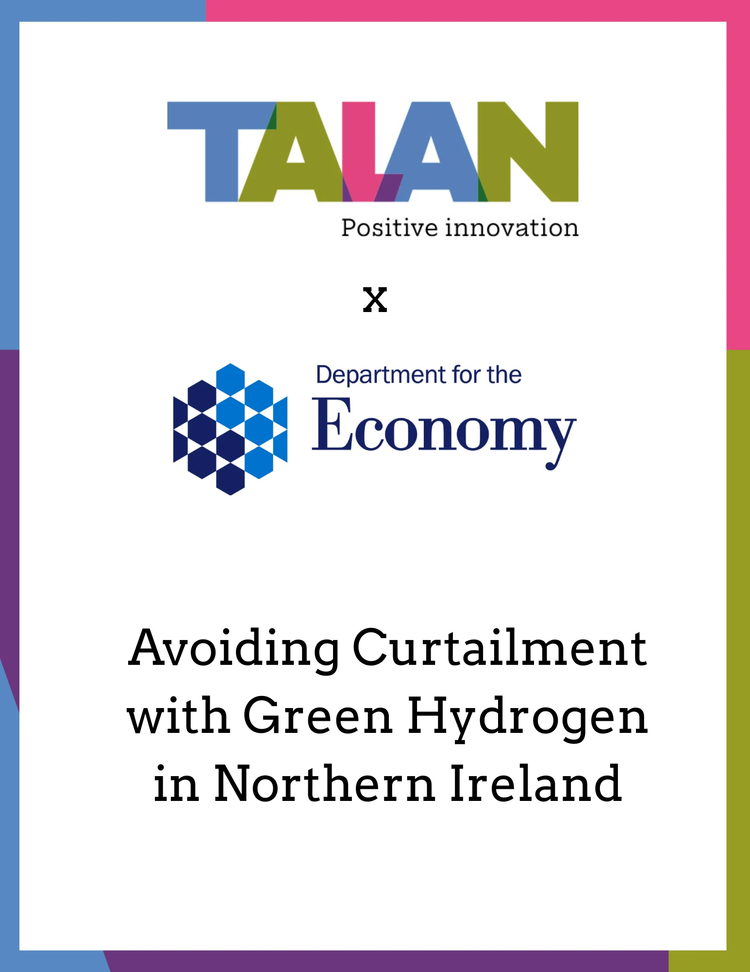 The front cover of a report featuring a colourful Talan logo and a blue Northern Ireland Department for the Economy logo. Text underneath reads &quot;avoiding curtailment with green hydrogen in Northern Ireland&quot;.