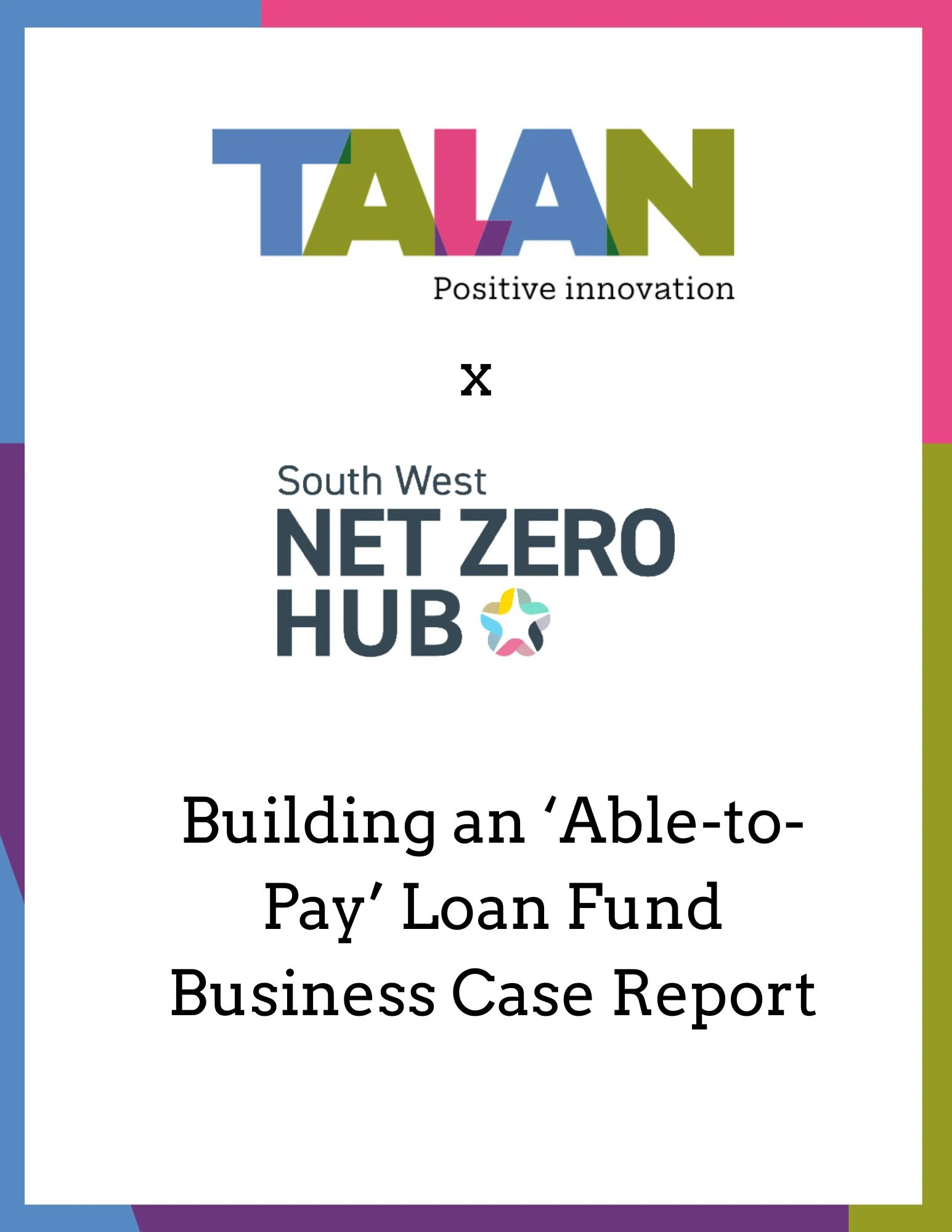 Report cover reading "Talan x South West Net Zero Hub: Building an "Able-to-Pay" Loan Fund Business Case Report"