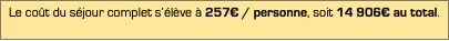 Zone de Texte: Le coût du séjour complet s’élève à 257€ / personne, soit 14 906€ au total.