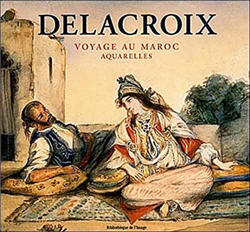 Amazon.fr - Delacroix : Voyage au Maroc, Aquarelles - Delacroix, Eugène, Daguerre de Hureaux, Alain - Livres