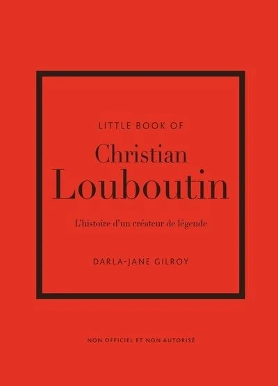 Little Book of Christian Louboutin - L'histoire d'un créateur de légende (version française)