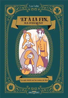 Et à la fin, ils meurent : la sale vérité sur les contes de fées