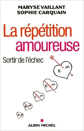 La Répétition amoureuse: Sortir de l'échec Broché – 1 septembre 2010