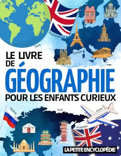 Le livre de Géographie: L’encyclopédie pour les enfants de 6 ans à 10 ans pour découvrir et tout savoir sur les continents, les villes, les pays | ... comprendre notre monde ( CP CE1 CE2 CM1 CM2 )