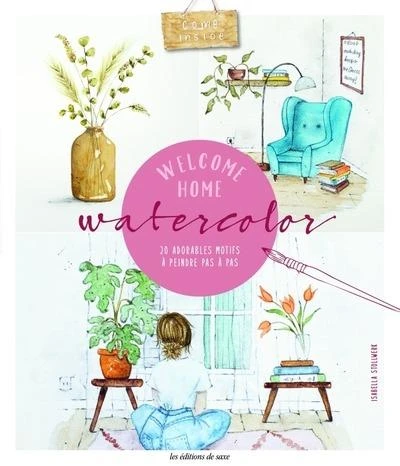 Welcome home aquarelle : 20 adorables motifs à peindre pas à pas