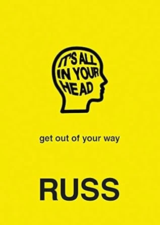 Russ | IT'S ALL IN YOUR HEAD