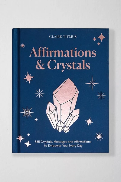 Affirmations & Crystals: 365 Cristaux, Messages & Affirmations Pour Vous Responsabiliser Chaque Jour Par Claire Titmus