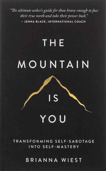 The Mountain Is You: Transforming Self-Sabotage Into Self-Mastery, Brianna Wiest |... | bol.com