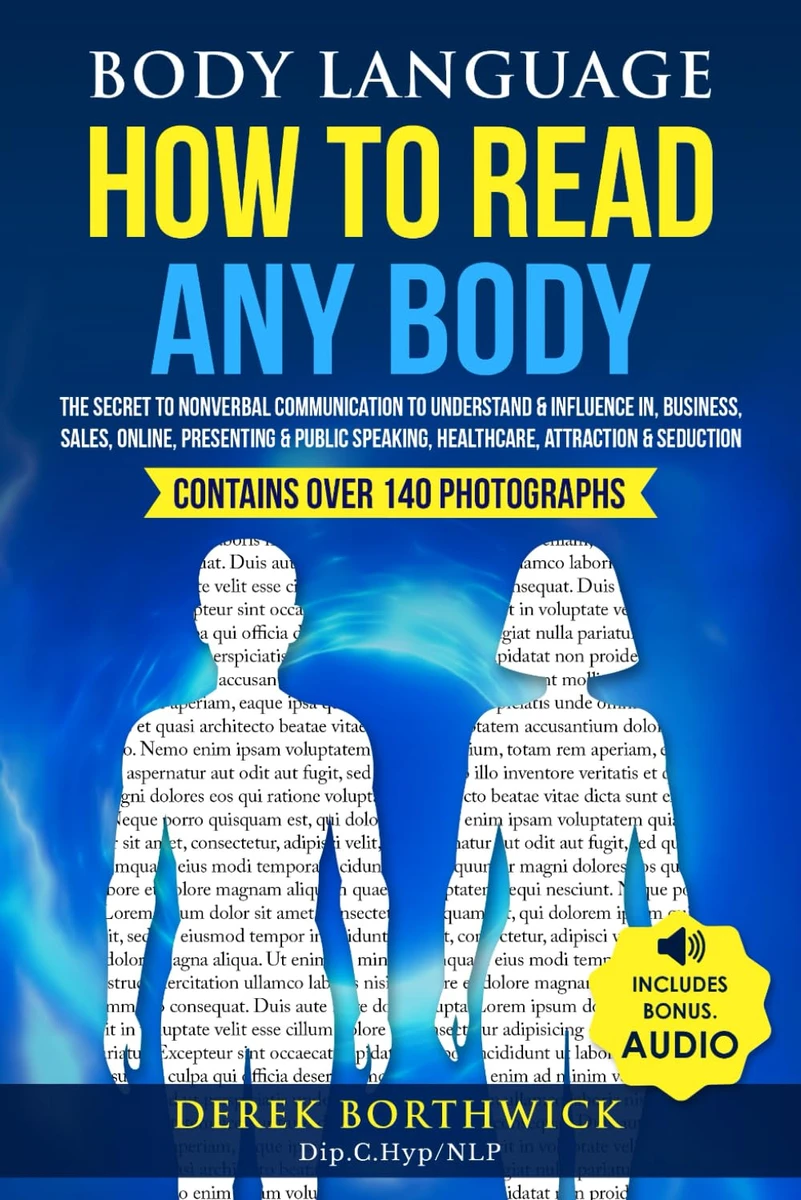 Derek Borthwick | Body Language How To Read Any Body: The Secret To Nonverbal Communication To Understand & Influence In, Business, Sales, Online, Presenting & Public Speaking, Healthcare, Attraction & Seduction