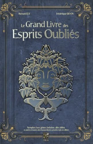 Le Grand Livre des Esprits Oubliés - Nymphes, Faes, Génies, Farfadets, Alfes, Follets - Tome 3