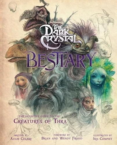 The Dark Crystal Bestiary: The Definitive Guide to the Creature of Thra