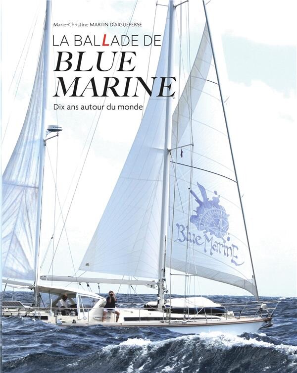 La ballade de blue marine : dix ans autour du monde en voilier