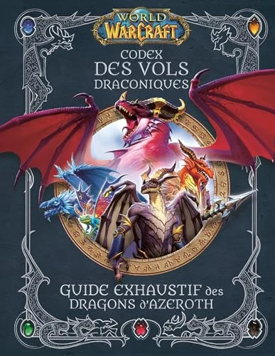 World of Warcraft - Codex des Vols Draconiques : Guide exhaustif des Dragons d'Azeroth