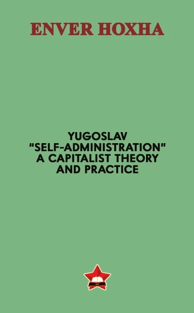 Yugoslav "Self-Administration" -- A Capitalist Theory and Practice