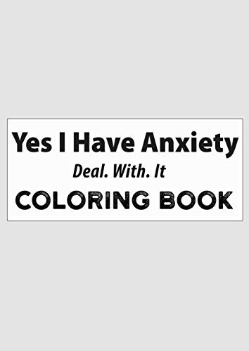yes i have anxiety deal with it coloring book: for relaxation, meditation, and stress relief.
