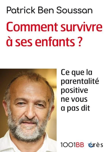 Comment survivre à ses enfants ? ce que la parentalité positive ne vous a pas dit