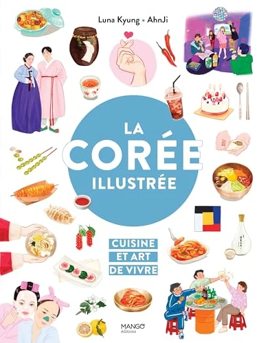 La Corée illustrée: Cuisine et art de vivre