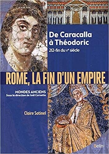 Rome, la fin d'un Empire : De Caracalla à Théodoric 212-fin du Ve siècle - Virlouvet, Catherine, Sotinel, Claire - Livres