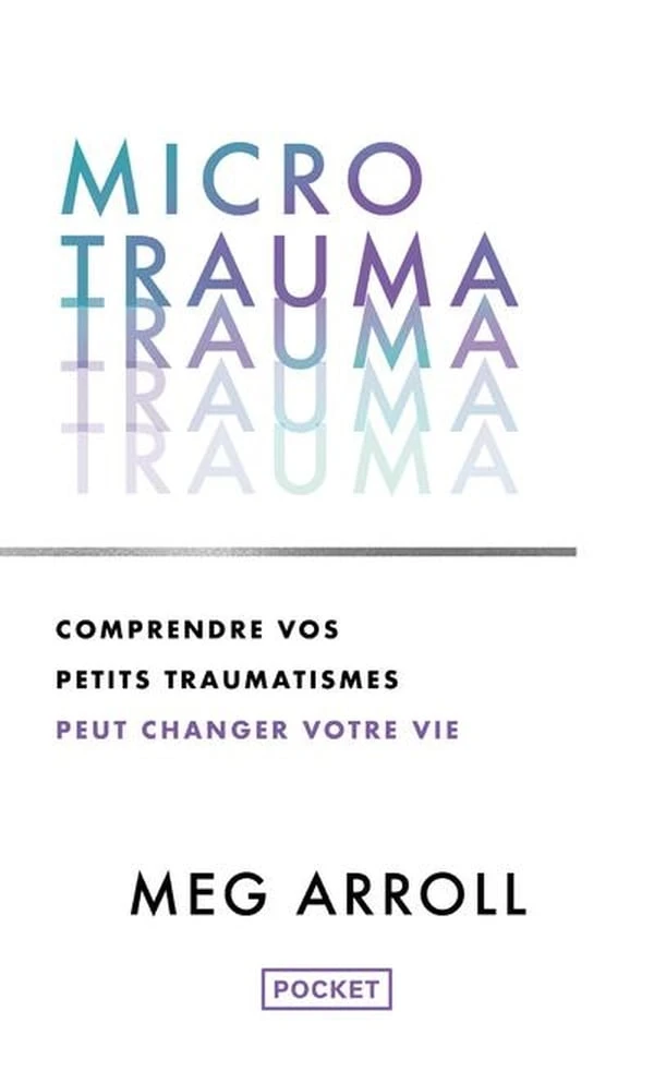 Micro trauma : Comprendre vos petits traumatismes peut changer votre vie