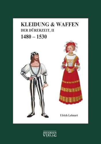 Kleidung &amp; Waffen der Dürerzei: Band 2, 1480-1530