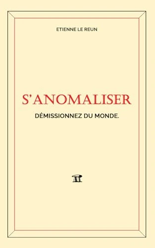 S'Anomaliser: Démissionnez du monde