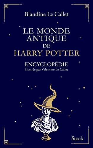 Le monde antique de Harry Potter : Encyclopédie illustrée par Valentine Le Callet (Essais - Documents)