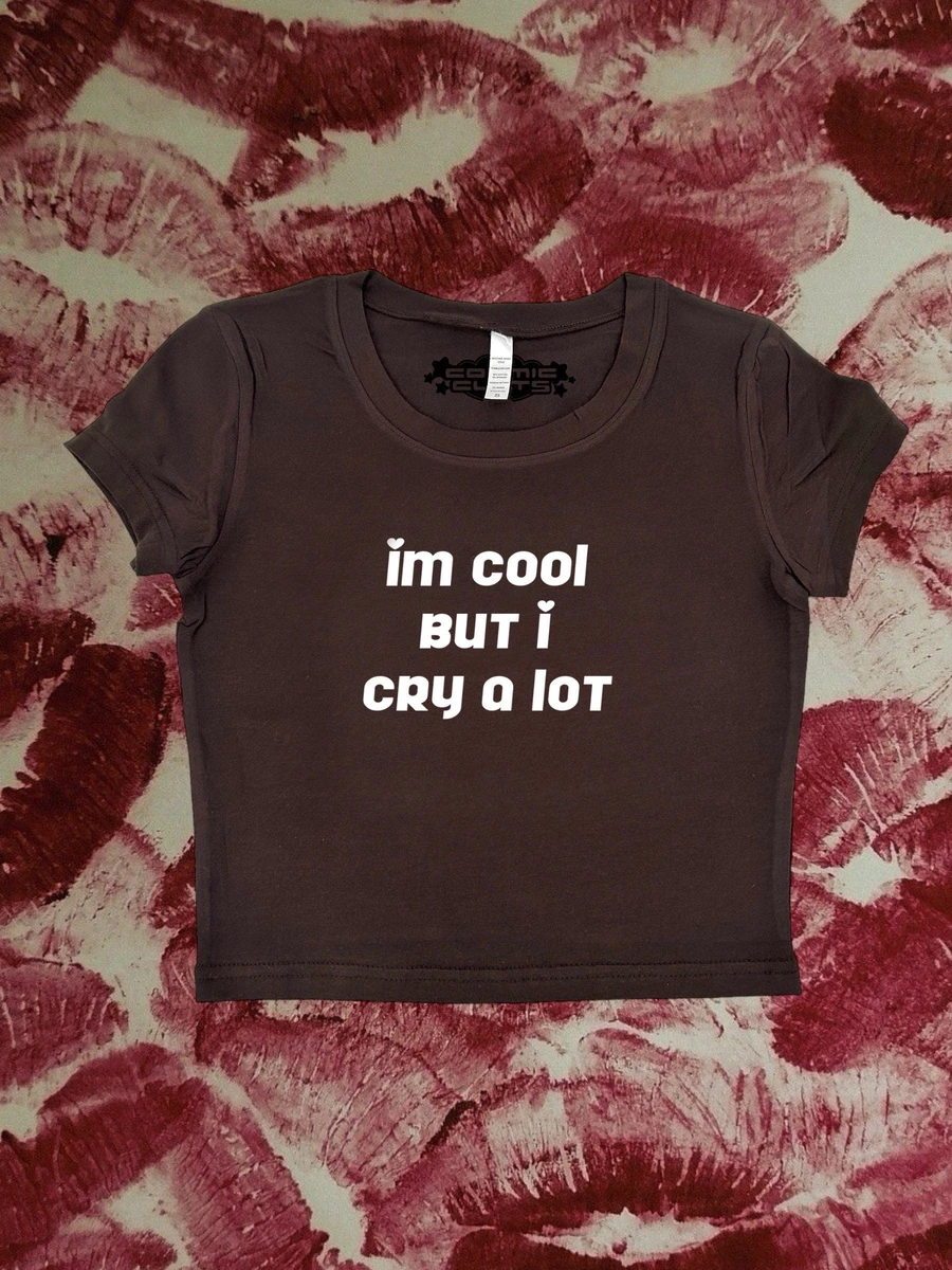 I Am Cool But I Cry A Lot 