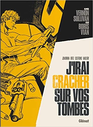 Amazon.fr - J'irai cracher sur vos tombes - Morvan, Jean-David, Macutay, Rey, Ortiz, Rafael, Scietronc, Sullivan / Boris Vian, Vernon - Livres