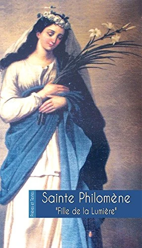 SAINTE PHILOMÈNE, FILLE DE LA LUMIÈRE.