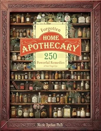 Dr. Nicole Apelian | Forgotten Home Apothecary : 250 Powerful Remedies at Your Fingertips