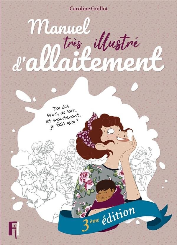 Manuel très illustré d'allaitement (3e édition) : Caroline Guillot - 2956294733 - Livre Maternité et Puériculture | Cultura