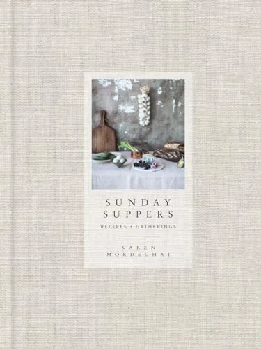 Karen Mordechai | Sunday Suppers: Recipes + Gatherings: A Cookbook