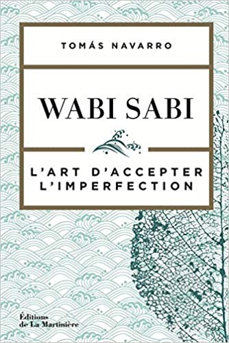 Amazon.fr - Wabi Sabi - L'art d'accepter l'imperfection - Navarro, Tomas, Navarro, Tomas, Coulin, Marianne, Coulin, Marianne - Livres