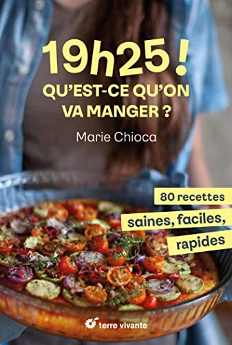 19h25 ! Qu’est-ce qu’on va manger ?: 80 recettes saines, faciles et rapides