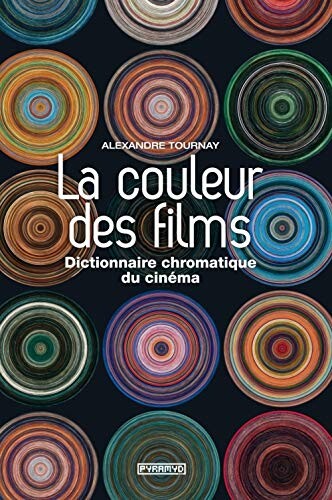 La Couleur des films. Dictionnaire chromatique du cinéma