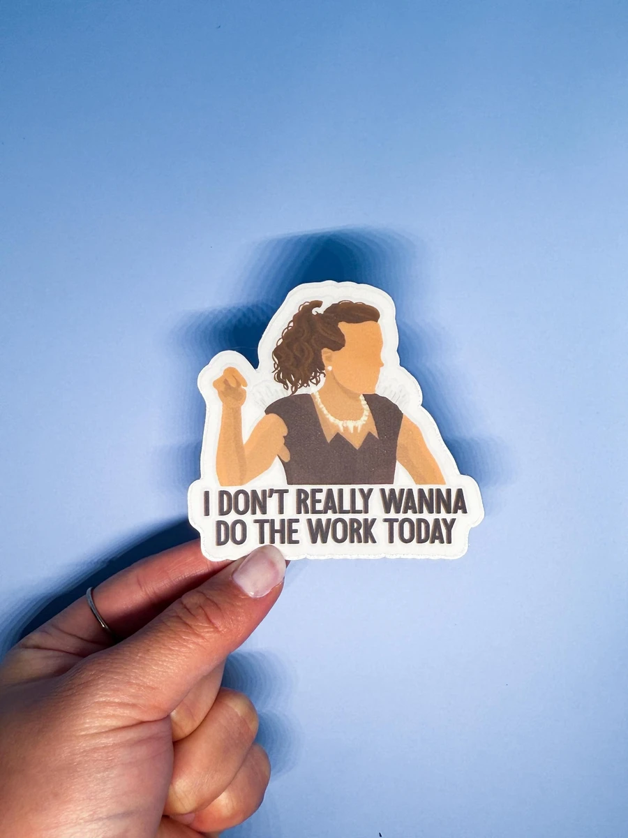 I Don't Really Wanna Do the Work Today