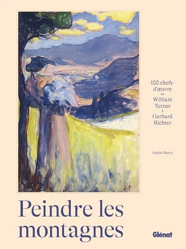 Peindre les montagnes: 100 chefs-d'oeuvre de William Turner à Gerhard Richter