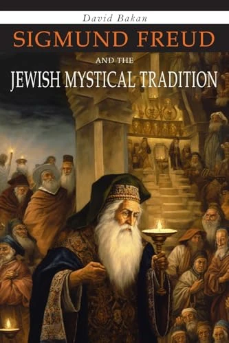 David Bakan | Sigmund Freud and the Jewish Mystical Tradition