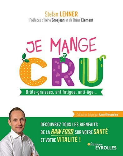 Je mange cru: Brûle-graisses, antifatigue, anti-âge... Découvrez tous les bienfaits de la raw food sur votre santé et votre vitalité !
